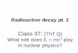 Radioactive decay pt. 2 - BYU Physics and Astronomy 37 11... · Radioactive decay pt. 2 Class 37: ... If you used the physics tutorial lab this ... counter to measure the decay rate
