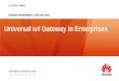 Universal IoT Gateway in Enterprises - GSMA CPE Network Data security: Zigbee provided 3 layers security ... Firewall inside, with restricted access control. 11 Content Huawei’s