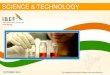 SCIENCE & TECHNOLOGY - IBEF€¦ · SCIENCE & TECHNOLOGY PhD research outputs in science M.Phil and doctorate degrees awarded in ... Amity University 43 ... and low operational costs,