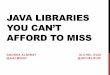 JAVA LIBRARIES YOU CAN’T AFFORD TO MISS LIBRARIES YOU CAN’T AFFORD TO MISS ANDRES ALMIRAY IX-CHEL RUIZ @AALMIRAY @IXCHELRUIZ DON’T FORGET TO VOTE! DISCLAIMER THE CHALLENGE Write