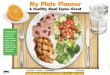 My Plate Planner - Welcome to NYC.gov | City of New York · My Plate Planner A Healthy Meal Tastes Great 1/4 protein. 1/4 starch. 1/2 vegetables. 9-inch plate The Plate Method is