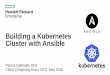 Building a Kubernetes Cluster with Ansible - SYSres.cdn.sys-con.com/session/3181/Patrick_Galbraith.pdf · Building a Kubernetes Cluster with Ansible Patrick Galbraith, ... –Application