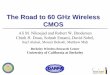The Road to 60 GHz Wireless CMOS - IEEE Road to 60 GHz Wireless CMOS ... spatial diversity offers resilience to multi-path fading ... 3-stage cascode amplifier design
