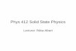 Phys 412 Solid State Physics€¢ Read Kittel Ch 2. Title: Microsoft PowerPoint - chapter1.ppt Author: ralbert Created Date: 9/13/2006 11:46:52 AM 
