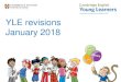 YLE revisions January 2018 - Learning English | …assets.cambridgeenglish.org/webinars/yle-revisions-2018...• Question papers – very few changes – New Starters and Movers Listening