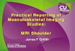 Practical Reporting of Musculoskeletal Imaging Studies ...  Reporting of Musculoskeletal Imaging ... Rotator cuff tendinosis Rotator cuff tear ... PowerPoint Presentation