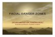 Facial danger zones - kau danger zones...FACIAL DANGER ZONES DR.MAHMOUD GH. FAKIHA,DESC Assistant professor of plastic surgery Facial danger zone 1 Anatomy • Facial danger zone 1