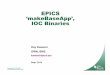 EPICS ‘makeBaseApp’ , IOC Binaries RTOS, the original IOC ... .. don’t necessarily offer this. EPICS build facility generates IOC ... – Do it in small steps. Title: 9 makeBaseApp.ppt