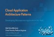 Cloud Application Architecture Patterns - The Rich … Application Architecture Patterns ... Design Develop Test " " Customer Feedback Customer ... •Go (