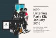 NPR Listening Party Kit: Januaryd3or2bw326s2y4.cloudfront.net/uploads/listening_party/... ·  · 2016-01-05NPR Listening Party Kit: January 2016 Pick a story, gather friends 