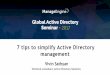 Seven tips to simplify Active Directory Management · 7 tips to simplify Active Directory management Vivin Sathyan Technical consultant, Active Directory Solutions. Agenda ... How