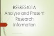 BSBRES401A Analyse and Present Research Information · BSBRES401A Analyse and Present Research ... Assessment Results Check progress Formulate assistance for ... Analyse and Present