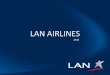 LAN AIRLINES - BurrellesLuce in Latin America LAN received the aircraft in September 2012 It will further enhance our passengers experience ... •Aerodynamic devices called