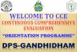 Welcome To CCE Orientation Programme - DPS …dpsgandhidham.org/web/upload/old_cce_orientation_programme.pdf · PSA SA2 INCLUSIVE OF ... MCQ Model making PPT Collage Class work Home