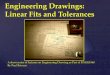 Engineering Drawings: Linear Fits and Tolerancesweb.aeromech.usyd.edu.au/ENGG1960/Documents/Week11... · Engineering Drawings: Linear Fits and Tolerances . A short series of lectures