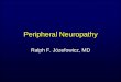 Peripheral Neuropathy - Rochester, NY of Neuropathy • Sensory –Large fiber loss (vibration, proprioception) –Small fiber loss (pain, temperature) • Motor –Weakness (distal>proximal,