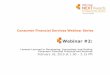 Consumer Financial Services Webinar Series Financial Services Webinar Series Webinar #2: Lessons Learned in Developing, Innovating, and Scaling Consumer Financial Products and Services