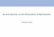 An Introduction to the Kinematics of Mechanismsscoros/cs15869-s15/lectures/10-Kinematics.pdf– Rigid Bodies •model for the motion itself (Kinematics) •model which includes the