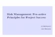 Risk Management: Pro-active Principles for Project … Management: Pro-active Principles for Project Success ... An ounce of prevention is worth a pound of cure ... Risk Management