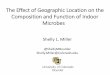 The Effect of Geographic Location on the …nas-sites.org/builtmicrobiome/files/2016/07/Shelly-Miller.pdfThe Effect of Geographic Location on the Composition and Function of Indoor