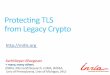 Protecting TLS from Legacy Crypto - ist.ac.at TLS from Legacy Crypto Karthikeyan Bhargavan + many ... • We need automated verification tools that can ... Legacy crypto can remain