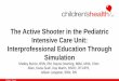 The Active Shooter in the Pediatric Intensive Care Unit ... Texas The Active Shooter in the Pediatric Intensive Care Unit: Interprofessional Education Through Simulation Shelley Burcie,