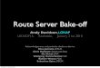 Route Server Bake-off - uknof.org.uk · Route Server Bake-off Andy Davidson, LONAP UKNOF15, Rochdale, January 21st 2010 ... lab7 1.0.0.1/8 Sessions originate from 3.1.1.0 (AS9000)