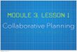 MoDuLe 3, lEsSoN 1 - Amazon S33+lesson+1.pdfMoDuLe 3, lEsSoN 1 Collaborative Planning ... 1. WATCH other arts integration strategies/ ... Pre-Planning Tuesday, February 10, 15