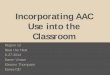 Incorporating AAC Use into the Classroom - esc13.net · Incorporating AAC Use into the Classroom . Region 13 . Beat the Heat . ... Music, Snack time, ... vocabulary, to read books,