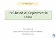 IPv6-based IoT Deployment in China - Microsoft Mobile... · IPv6-based IoT Deployment in China ... integration of IoT with Mobile Internet for smart-cities, ... • With different