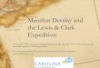 Manifest Destiny and the Lewis & Clark Expeditioncivics.sites.unc.edu/files/2012/04/ManifestDestinyLewisClarkPPT.pdfManifest Destiny and the Lewis & Clark Expedition To view this PDF