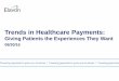 Trends in Healthcare Payments - elavon.com · 8 Trends in Healthcare Payments ... $1,077 $646 2006 2010 2015 Source: Kaiser Family Foundation / Consumerism Is Changing 