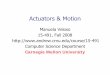 Actuators & Motion - Carnegie Mellon University · Actuators & Motion Manuela Veloso 15-491, Fall 2008  Computer Science Department Carnegie Mellon University