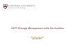 HUIT Change Management with ServiceNow · HUIT Change Management with ServiceNow itsm@harvard.edu ... • Implementation ... • All changes are tracked in ServiceNow 