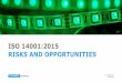 ISO 14001:2015 RISKS AND OPPORTUNITIES - IEMA - … presentations/risks_and... · ISO 14001:2015 EXAMPLES ... in European policy Lack of space on site ... ISO 14001:2015 THE PROCESS