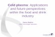 Cold plasma: Applications and future perspectives within … Bayliss.pdf ·  · 2014-05-29Cold plasma: Applications and future perspectives within the food and drink industry Danny