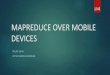 MAPREDUCE SYSTEMS OVER MOBILE DEVICES ... System over Heterogeneous Mobile Devices Authors: Peter R. Elespuru, Sagun Shakya, and Shivakant Mishra Publication: SEUS '09 Proceedings