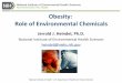 Obesity: Role of Environmental Chemicals - Home | …/media/Files/Activity...Obesity: Role of Environmental Chemicals Jerrold J. Heindel, Ph.D. National Institute of Environmental