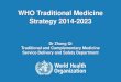 WHO Traditional Medicine Strategy 2014-2023 · WHO Traditional Medicine Strategy 2014-2023 Dr Zhang Qi ... admission to traditional Chinese medicine hospitals in 2008: cerebrovascular