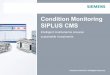 Condition Monitoring SIPLUS CMS - IEN Europe Monitoring SIPLUS CMS ... SITRAIN:  SIPLUS CMS2000: currently being prepared. SIPLUS CMS / X-Tools: course on request. Support