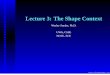 Lecture 3: The Shape Context - Nc State Universitywes/ShapeContextSlides.pdfThe Shape Context •Need for invariance •Translation, rotation, scale •How to achieve invariance •Deﬁnition