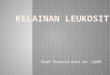 LEUKEMIA - FK UWKS 2012 C | born to be a …€¦ · PPT file · Web view · 2014-05-10Kelainan leukosit. LEUKOPENIA : LEUKOSIT < 4.000/µL. LEUKOSITOSIS : LEUKOSIT > 10.000/µL