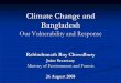 Climate Change and Bangladesh - wamis.org€¦ · Climate Change and Bangladesh Our Vulnerability and Response Rabindranath Roy Chowdhury Joint Secretary Ministry of Environment and