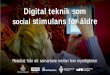 Digital teknik som social stimulans för äldre - mvte.semvte.se/.../sites/...Digital-teknik-äldres-psykiska-hälsa-FINAL.pdf · Resultat från ett samarbete mellan fem myndigheter