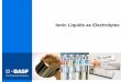 Ionic Liquids as Electrolytes - Welcome to BASF ... Liquids as Electrolytes What do IL‘s offer as Electrolytes ? non-flammable liquid with broad liquid range no vapour pressure high