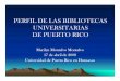 Perfil de las Bibliotecas Universitarias de Puerto Ricoeprints.rclis.org/12720/1/Perfil_de_las_Bibliotecas_Universitarias... · • Conversión de Dewey a LC • Conversión retrospectiva