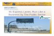 91 Express Lanes; Run Like a Business by The Public Sectorstran.senate.ca.gov/sites/stran.senate.ca.gov/files/SR91Toll-lanes.pdf · 91 Express Lanes; Run Like a Business by The Public