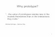 the value of prototypes resides less in the models ...hci.stanford.edu/dschool/resources/prototyping/prototyping.pdf2 Why prototype? “…innovative prototypes generate innovative
