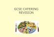 GCSE CATERING REVISION - Wolgarston High School · GCSE CATERING. 1. The Catering Industry ... •Gueridon service-serving or cooking ... The Catering Industry Safety At Work