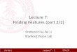 Lecture’7:’’ Finding’Features’(part2/2)’vision.stanford.edu/teaching/cs131_fall1415/lectures/lecture7_DoG...Lecture 7 - !!! Fei-Fei Li! Aquickreview • Local’invariantfeatures’